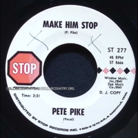 Pete Pike – Make Him Stop / Tall Walkin'